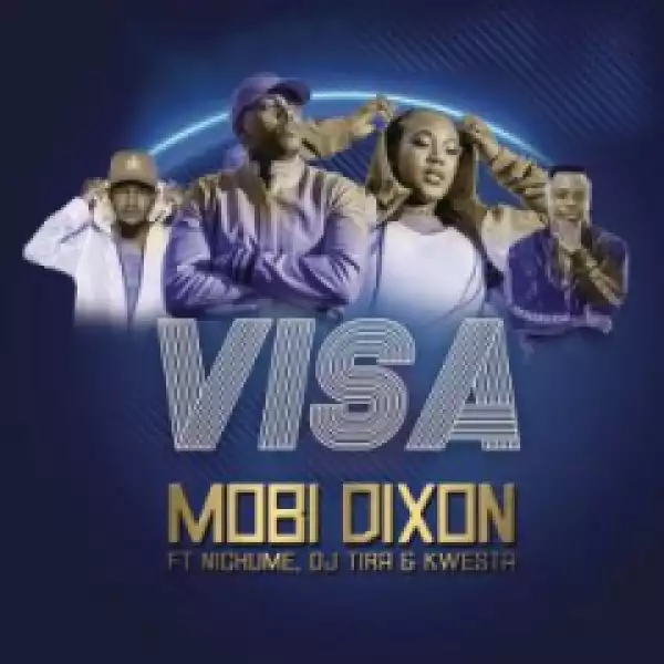 Mobi Dixon - Visa ft. Kwesta, DJ Tira & Nichuma